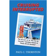 Cruising Interrupted The follow-up to The Joy Of Cruising, formerly known as More Joy Of Cruising by Thornton, Paul C., 9781098344658