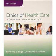 Bundle: Ethics of Health Care: A Guide for Clinical Practice + MindTap Basic Health Sciences, 2 terms (12 months) Printed Access Card by Edge, Raymond; Groves, John, 9781337544658
