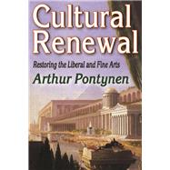 Cultural Renewal: Restoring the Liberal and Fine Arts by Pontynen,Arthur, 9781412854658