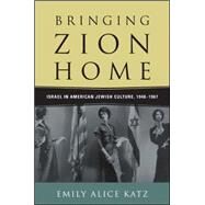 Bringing Zion Home: Israel in American Jewish Culture 1948-1967 by Katz, Emily Alice, 9781438454658