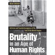 Brutality in an Age of Human Rights by Drohan, Brian, 9781501714658