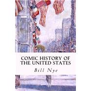Comic History of the United States by Nye, Bill, 9781508504658
