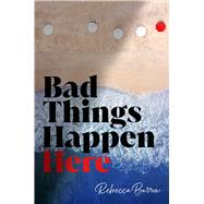 Bad Things Happen Here by Barrow, Rebecca, 9781665924658