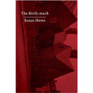 The Birth-mark Essays by Howe, Susan, 9780811224659