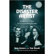 The Disaster Artist My Life Inside The Room, the Greatest Bad Movie Ever Made by Sestero, Greg; Bissell, Tom, 9781501184659