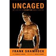 Uncaged My Life as a Champion MMA Fighter by Shamrock, Frank; Fleming, Charles; Rourke, Mickey, 9781613744659