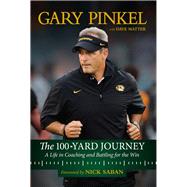 The 100-Yard Journey A Life in Coaching and Battling for the Win by Pinkel, Gary; Matter, Dave, 9781629374659