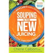 Souping Is the New Juicing by Calbom, Cherie, 9781629994659