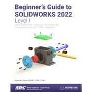 Beginner's Guide to SOLIDWORKS 2022 - Level I by Alejandro Reyes, 9781630574659