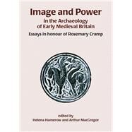 Image and Power in the Archaeology of Early Medieval Britain by Hamerow, Helena; MacGregor, Arthur, 9781785704659