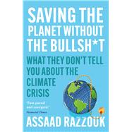 Saving the Planet Without the Bullsh*t What They Dont Tell You About the Climate Crisis by Razzouk, Assaad, 9781838954659