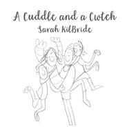 A Cuddle and a Cwtch by Davies, Karl; Kilbride, Sarah, 9781912654659