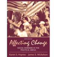 Affecting Change Social Workers in the Political Arena by Haynes, Karen S.; Mickelson, James S., 9780205474660