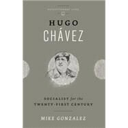 Hugo Chavez Socialist for the 21st Century by Gonzalez, Mike, 9780745334660