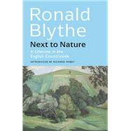 Next to Nature A Lifetime in the English Countryside by Blythe, Ronald, 9781399804660