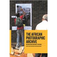 The African Photographic Archive Research and Curatorial Strategies by Morton, Christopher; Newbury, Darren, 9781474284660