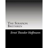 The Serapion Brethren by Hoffmann, Ernst Theodor Wilhelm; Ewing, Alex, 9781502824660