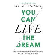 You Can Live the Dream Trading Disappointment and Discontentment for Peace, Joy and Fulfillment by Nilson, Nick; Osteen, Joel, 9781546004660