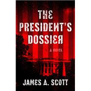 The President's Dossier by Scott, James A., 9781608094660