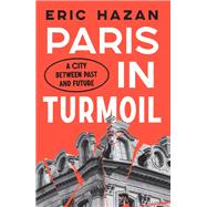 Paris in Turmoil A City between Past and Future by Hazan, Eric, 9781839764660