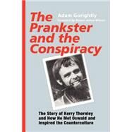 The Prankster and the Conspiracy: The Story of Kerry Thornley and How He Met Oswald and Inspired the Counterculture by Gorightly, Adam; Wilson, Robert Anton, 9781931044660
