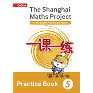 Shanghai Maths  The Shanghai Maths Project Practice Book Year 5 For the English National Curriculum by Fan, Lianghuo, 9780008144661