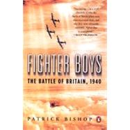 Fighter Boys The Battle of Britain, 1940 by Bishop, Patrick, 9780142004661
