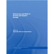 Democracy and Myth in Russia and Eastern Europe by Wll, Alexander; Wydra, Harald, 9780203934661