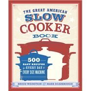 The Great American Slow Cooker Book 500 Easy Recipes for Every Day and Every Size Machine: A Cookbook by Weinstein, Bruce; Scarbrough, Mark, 9780385344661