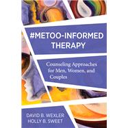 MeToo-Informed Therapy Counseling Approaches for Men, Women, and Couples by Wexler, David B.; Sweet, Holly B., 9780393714661