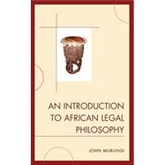 An Introduction to African Legal Philosophy by Murungi, John, 9780739174661