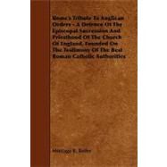 Rome's Tribute to Anglican Orders by Butler, Montagu Russell, 9781444644661