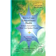 How to Create Extraordinary Health for Spirit, Soul and Body With Your Spoken Words by Holmes, Rhonda Bell; Holmes, Tracy, Sr., 9781519504661