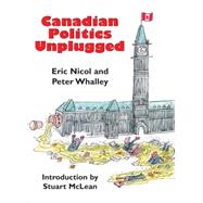 Canadian Politics Unplugged by Nicol, Eric; Whalley, Peter, 9781550024661