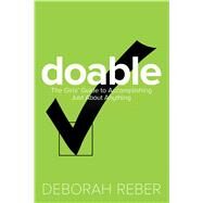 Doable The Girls' Guide to Accomplishing Just About Anything by Reber, Deborah, 9781582704661