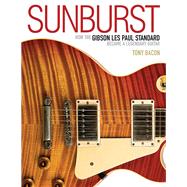 Sunburst How the Gibson Les Paul Standard Became a Legendary Guitar by Bacon, Tony, 9781617134661