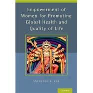 Empowerment of Women for Promoting Health and Quality of Life by Kar, Snehendu B., 9780199384662