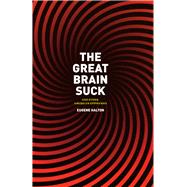 The Great Brain Suck: And Other American Epiphanies by Halton, Eugene, 9780226314662