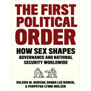 The First Political Order by Hudson, Valerie; Bowen, Donna Lee; Nielsen, Perpetua Lynne, 9780231194662