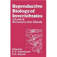Reproductive Biology of Invertebrates, Accessory Sex Glands by Adiyodi, K. G.; Adiyodi, Rita G., 9780471914662