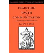 Tradition as Truth and Communication: A Cognitive Description of Traditional Discourse by Pascal Boyer, 9780521024662
