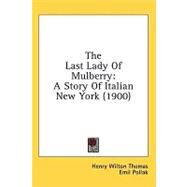 Last Lady of Mulberry : A Story of Italian New York (1900) by Thomas, Henry Wilton; Pollak, Emil, 9780548854662
