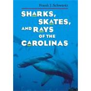 Sharks, Skates, and Rays of the Carolinas by Schwartz, Frank Joseph, 9780807854662