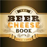 The Beer Cheese Book by Pirnia, Garin, 9780813174662