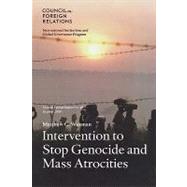 Intervention to Stop Genocide and Mass Atrocities : Council Special Report No. 49, October 2009 by Waxman, Matthew C., 9780876094662