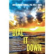 Dial It Down A Wellness Approach for Addressing Post-Traumatic Stress in Veterans, First Responders, Healthcare Workers, and Others in This Uncertain World by FAOTA, Judith Kimball OTR/L, 9781098374662