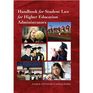 Handbook for Student Law for Higher Education Administrators by Castagnera, James Ottavio, 9781433124662