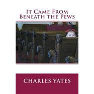 It Came from Beneath the Pews by Yates, Charles, 9781501054662