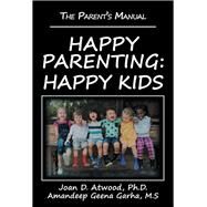 Happy Parenting by Atwood, Joan D., Ph.D.; Garha, Amandeep Geena, 9781532054662