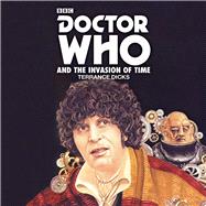 Doctor Who and the Invasion of Time 4th Doctor Novelisation by Dicks, Terrance; Leeson, John, 9781785294662